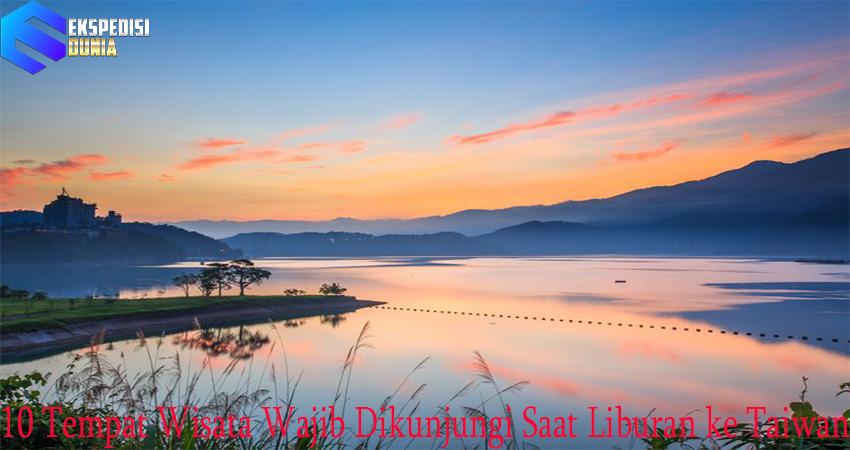 10 Tempat Wisata Wajib Dikunjungi Saat Liburan ke Taiwan