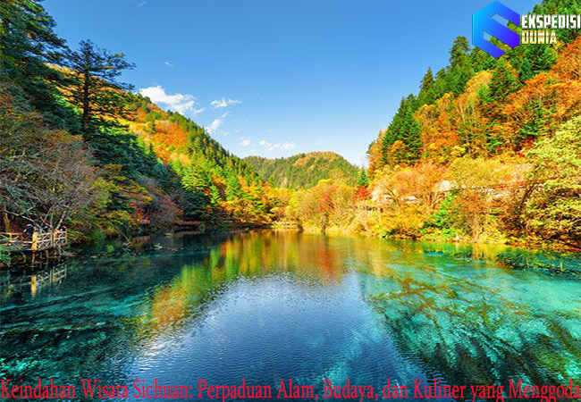 Keindahan Wisata Sichuan: Perpaduan Alam, Budaya, dan Kuliner yang Menggoda